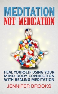 Meditation, Not Medication - Heal Yourself Using Your Mind-Body Connection with Healing Meditation